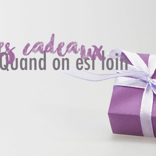 Idées cadeaux quand on est loin