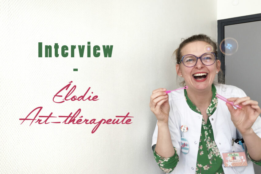 Art thérapeute – Rencontre avec Élodie